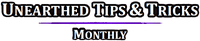 Periodical: Unearthed Tips & Tricks: Monthly