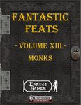 RPG Item: Fantastic Feats Volume 13: Monks