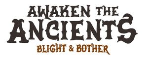 Awaken the Ancients: Blight and Bother
