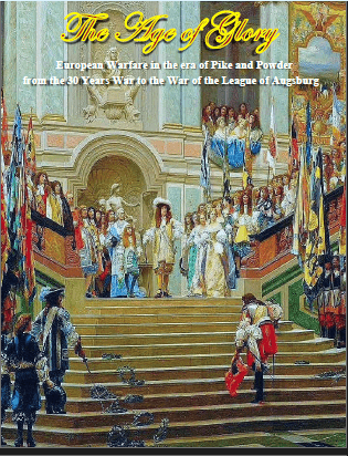 Age of Glory: European Warfare in the Age of Pike and Powder from the Thirty Years War to the War of the League of Augsburg