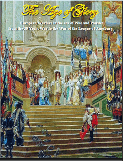 Age of Glory: European Warfare in the Age of Pike and Powder from the Thirty Years War to the War of the League of Augsburg
