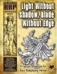 RPG Item: Light Without Shadow, Blade Without Edge (Basic Roleplaying)
