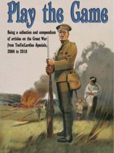 Play the Game: Being a Collection and Compendium of Articles on the Great War from TooFatLardies Specials, 2004 to 2015