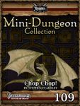 RPG Item: Mini-Dungeon Collection 109: Chop Chop! (Pathfinder)