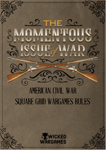 The Momentous Issue of War: American Civil War Square Grid Wargames Rules