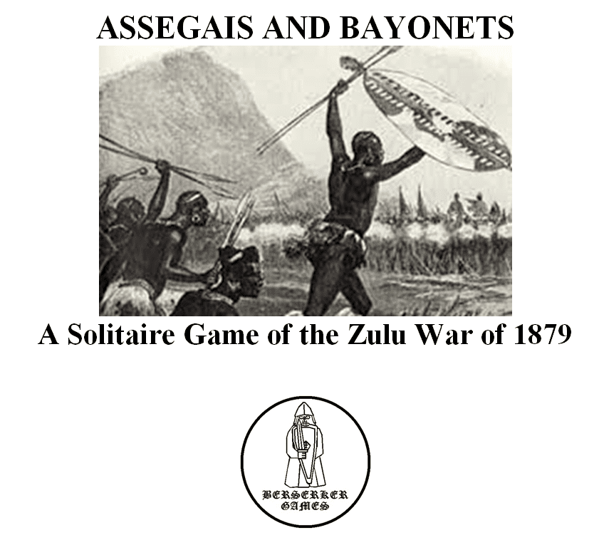 ASSEGAIS AND BAYONETS: A Solitaire Game of the Zulu War of 1879.