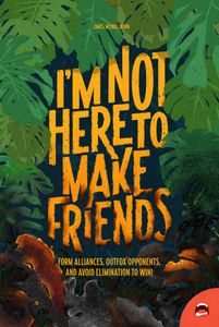 I'm Not Here To Make Friends