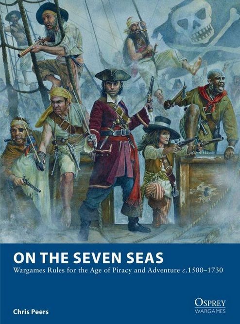 On The Seven Seas: Wargaming Rules for the Age of Piracy and Adventures c.1500-1730